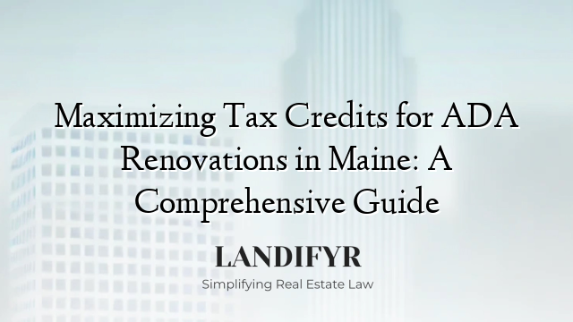 Maximizing Tax Credits for ADA Renovations in Maine: A Comprehensive Guide