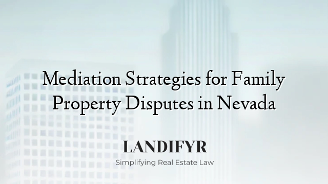Mediation Strategies for Family Property Disputes in Nevada