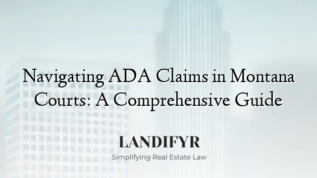 Navigating ADA Claims in Montana Courts: A Comprehensive Guide