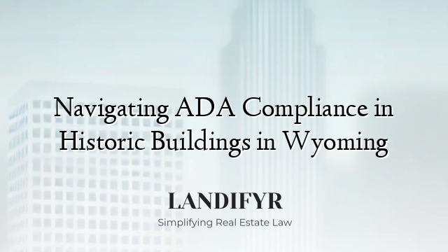 Navigating ADA Compliance in Historic Buildings in Wyoming