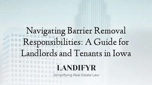 Navigating Barrier Removal Responsibilities: A Guide for Landlords and Tenants in Iowa