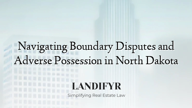 Navigating Boundary Disputes and Adverse Possession in North Dakota