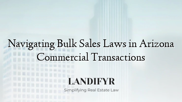 Navigating Bulk Sales Laws in Arizona Commercial Transactions