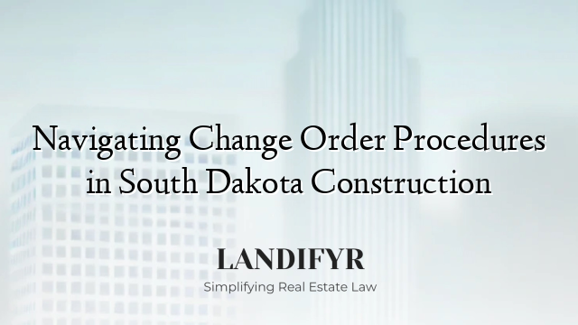 Navigating Change Order Procedures in South Dakota Construction