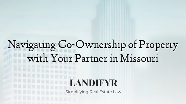 Navigating Co-Ownership of Property with Your Partner in Missouri