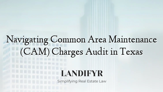 Navigating Common Area Maintenance (CAM) Charges Audit in Texas