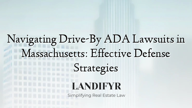 Navigating Drive-By ADA Lawsuits in Massachusetts: Effective Defense Strategies