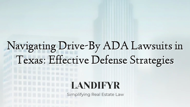 Navigating Drive-By ADA Lawsuits in Texas: Effective Defense Strategies