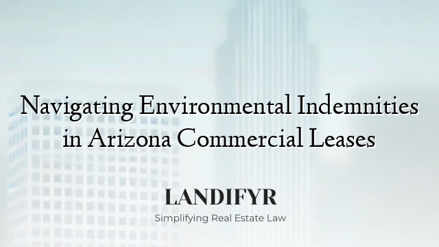 Navigating Environmental Indemnities in Arizona Commercial Leases