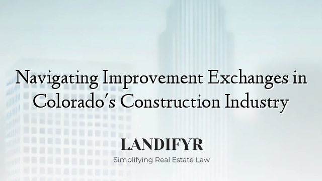 Navigating Improvement Exchanges in Colorado's Construction Industry