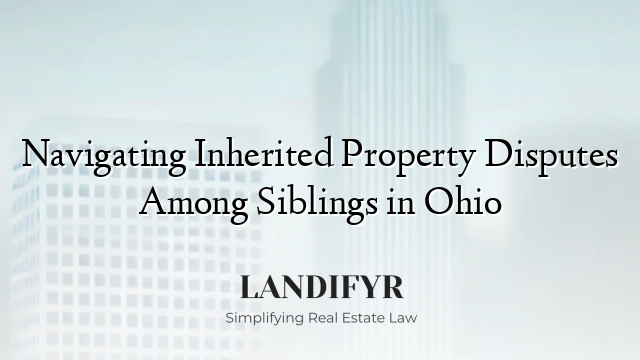 Navigating Inherited Property Disputes Among Siblings in Ohio