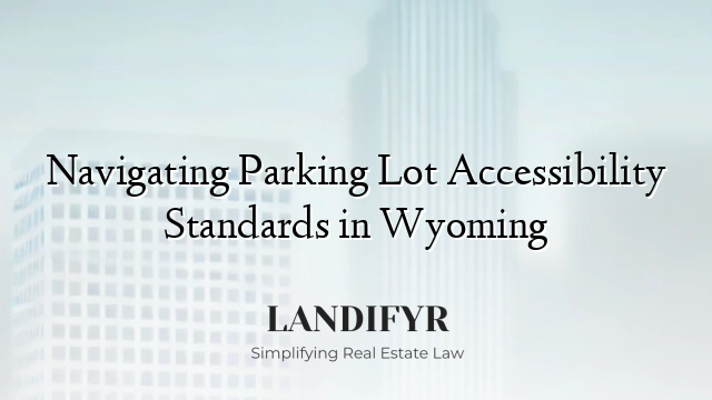 Navigating Parking Lot Accessibility Standards in Wyoming