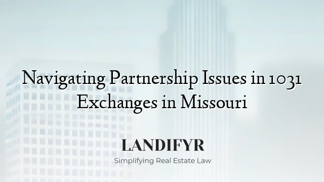 Navigating Partnership Issues in 1031 Exchanges in Missouri
