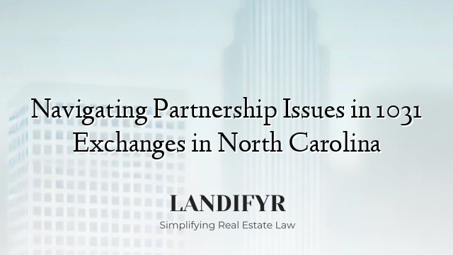 Navigating Partnership Issues in 1031 Exchanges in North Carolina