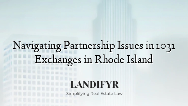 Navigating Partnership Issues in 1031 Exchanges in Rhode Island