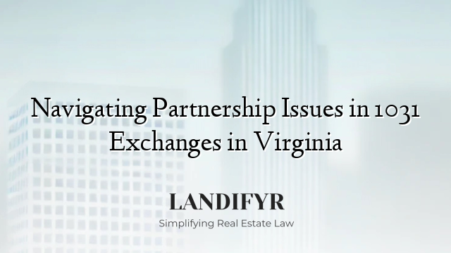 Navigating Partnership Issues in 1031 Exchanges in Virginia