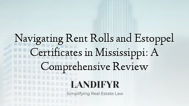 Navigating Rent Rolls and Estoppel Certificates in Mississippi: A Comprehensive Review