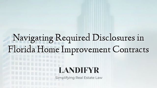 Navigating Required Disclosures in Florida Home Improvement Contracts