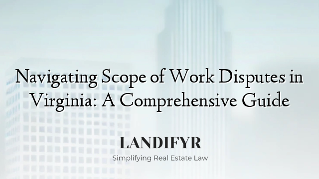 Navigating Scope of Work Disputes in Virginia: A Comprehensive Guide