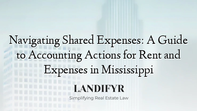 Navigating Shared Expenses: A Guide to Accounting Actions for Rent and Expenses in Mississippi