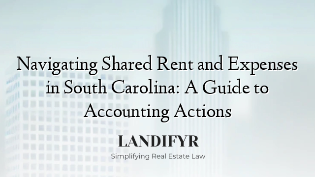 Navigating Shared Rent and Expenses in South Carolina: A Guide to Accounting Actions