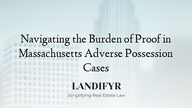 Navigating the Burden of Proof in Massachusetts Adverse Possession Cases