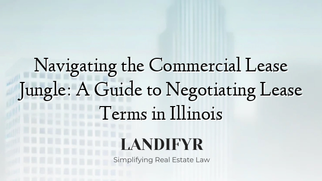 Navigating the Commercial Lease Jungle: A Guide to Negotiating Lease Terms in Illinois