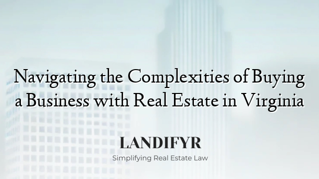 Navigating the Complexities of Buying a Business with Real Estate in Virginia