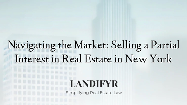Navigating the Market: Selling a Partial Interest in Real Estate in New York
