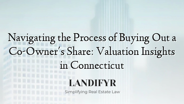 Navigating the Process of Buying Out a Co-Owner's Share: Valuation Insights in Connecticut