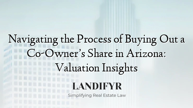 Navigating the Process of Buying Out a Co-Owner’s Share in Arizona: Valuation Insights