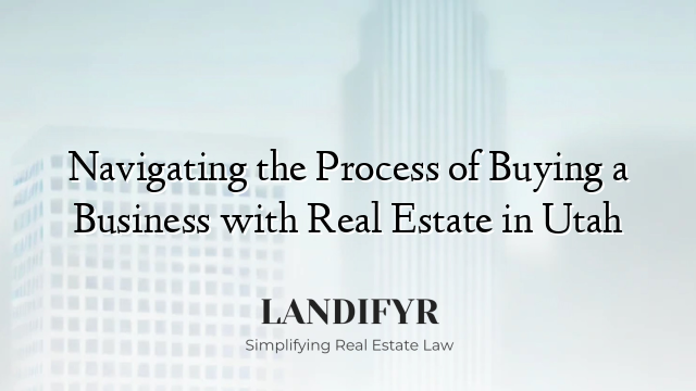 Navigating the Process of Buying a Business with Real Estate in Utah