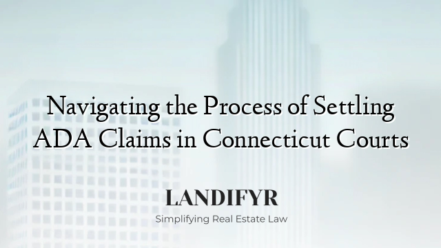 Navigating the Process of Settling ADA Claims in Connecticut Courts