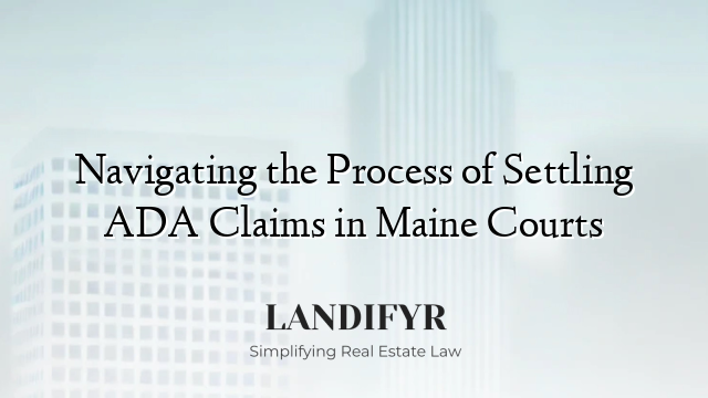 Navigating the Process of Settling ADA Claims in Maine Courts