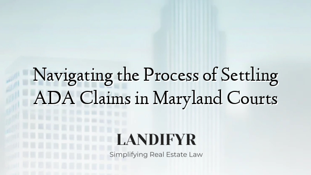 Navigating the Process of Settling ADA Claims in Maryland Courts