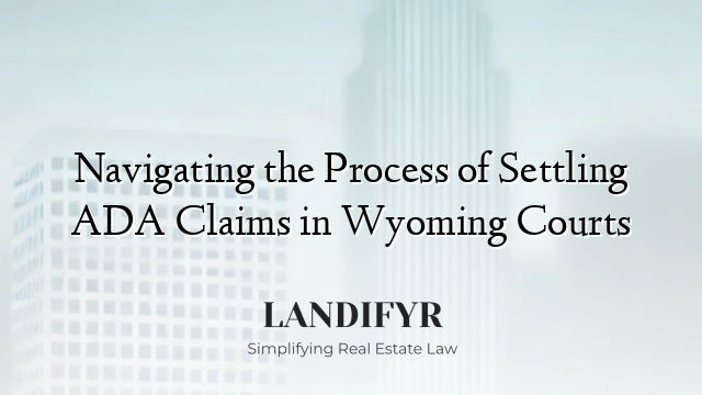 Navigating the Process of Settling ADA Claims in Wyoming Courts