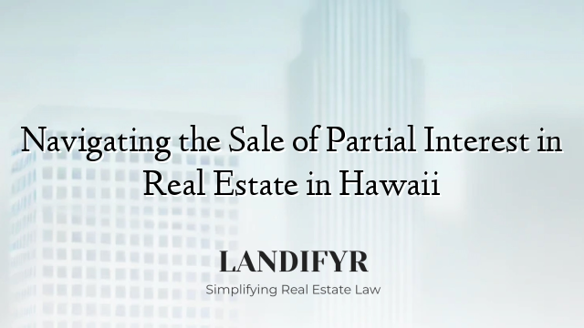 Navigating the Sale of Partial Interest in Real Estate in Hawaii