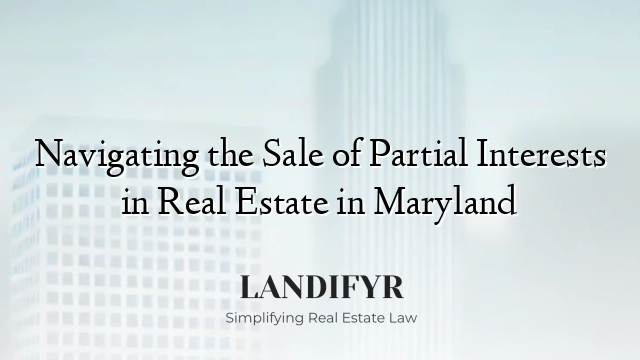 Navigating the Sale of Partial Interests in Real Estate in Maryland