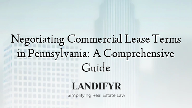 Negotiating Commercial Lease Terms in Pennsylvania: A Comprehensive Guide