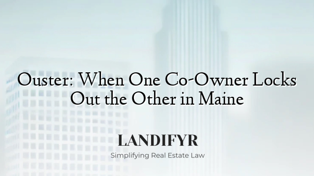 Ouster: When One Co-Owner Locks Out the Other in Maine