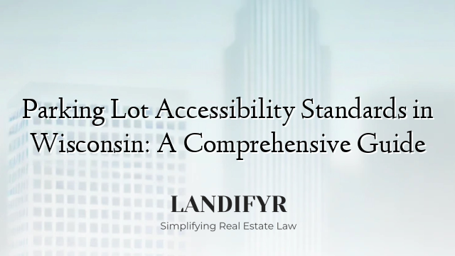 Parking Lot Accessibility Standards in Wisconsin: A Comprehensive Guide