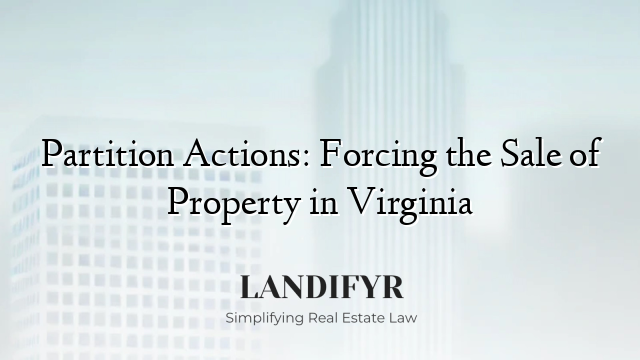 Partition Actions: Forcing the Sale of Property in Virginia