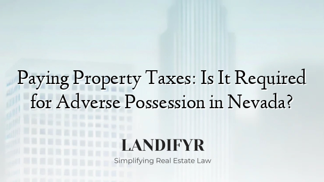 Paying Property Taxes: Is It Required for Adverse Possession in Nevada?