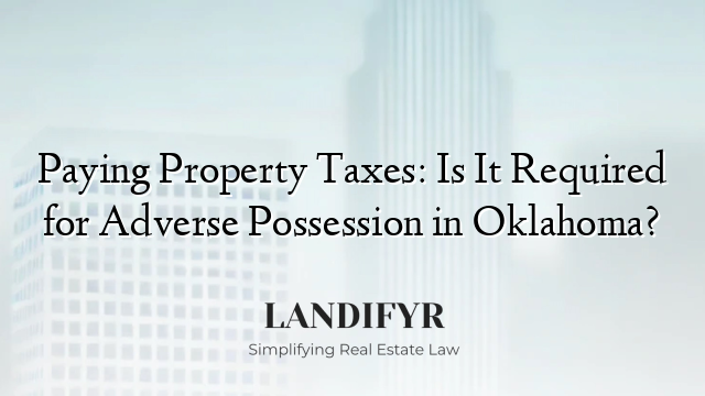Paying Property Taxes: Is It Required for Adverse Possession in Oklahoma?