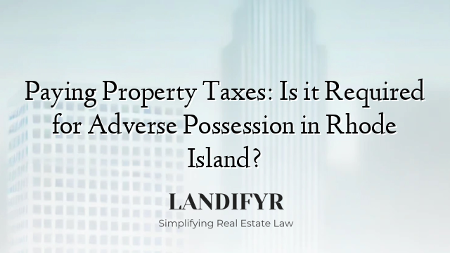 Paying Property Taxes: Is it Required for Adverse Possession in Rhode Island?
