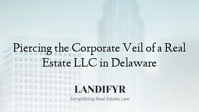 Piercing the Corporate Veil of a Real Estate LLC in Delaware