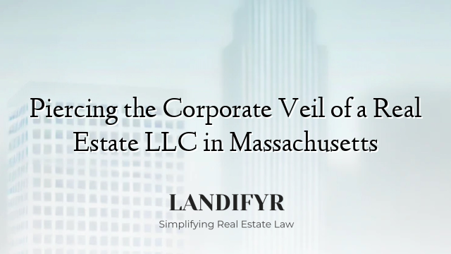 Piercing the Corporate Veil of a Real Estate LLC in Massachusetts
