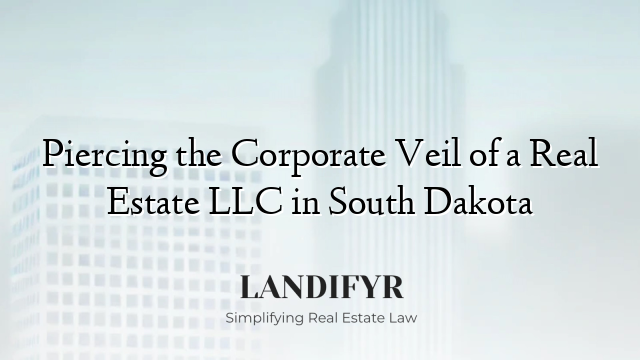 Piercing the Corporate Veil of a Real Estate LLC in South Dakota