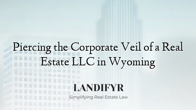Piercing the Corporate Veil of a Real Estate LLC in Wyoming