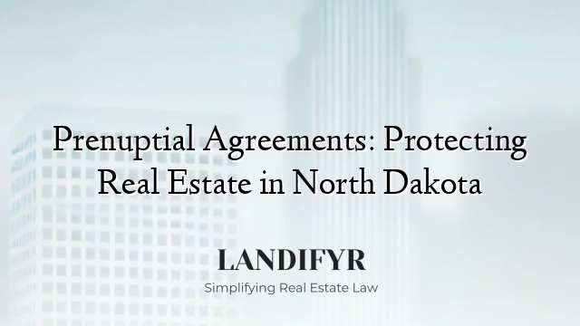 Prenuptial Agreements: Protecting Real Estate in North Dakota